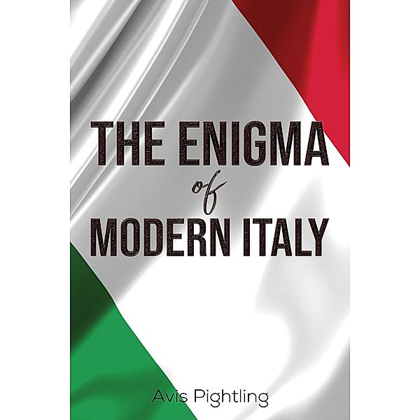 The Enigma of Modern Italy / Austin Macauley Publishers, Avis Pightling