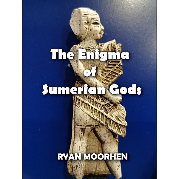 The Enigma of Sumerian Gods, Ryan Moorhen
