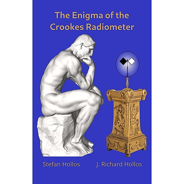 The Enigma of the Crookes Radiometer, Stefan Hollos, J. Richard Hollos