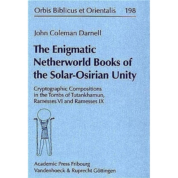 The Enigmatic Netherworld Books of the Solar-Osirian Unity, John C. Darnell