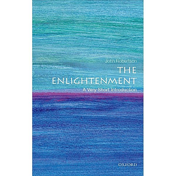 The Enlightenment: A Very Short Introduction / Very Short Introductions, John Robertson