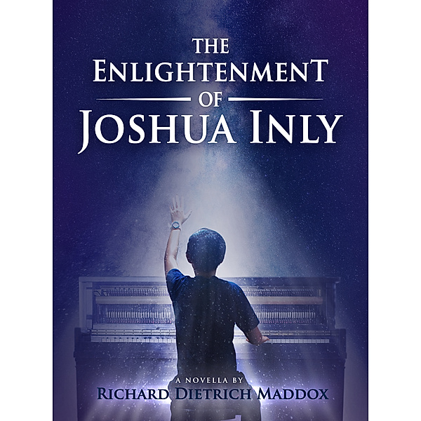 The Enlightenment of Joshua Inly, Richard Dietrich Maddox