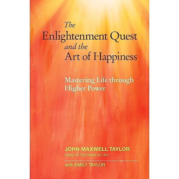 The Enlightenment Quest and the Art of Happiness, John Maxwell Taylor