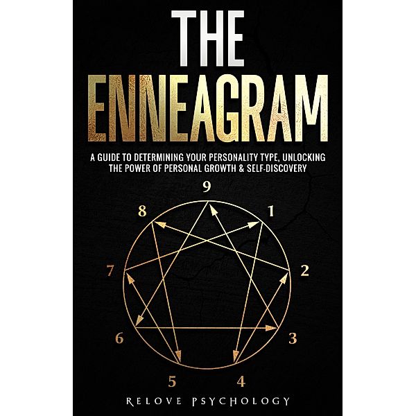 The Enneagram: A Guide to Determining Your Personality Type, Unlocking the Power of Personal Growth & Self-Discovery, Relove Psychology