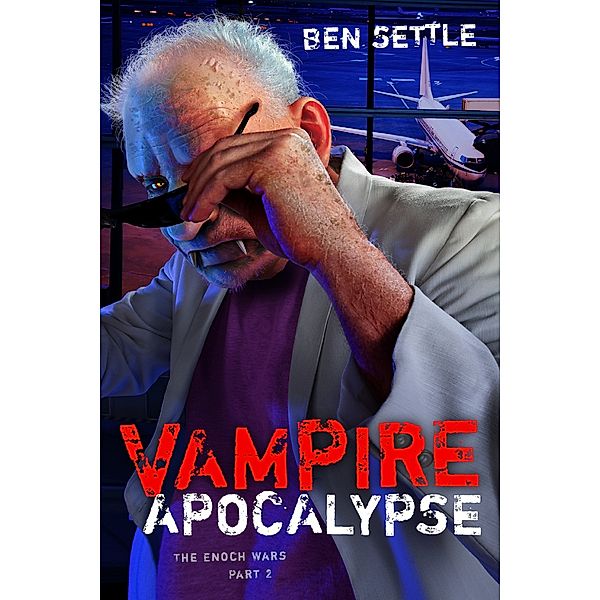 The Enoch Wars: Vampire Apocalypse: The Enoch Wars, Book 2, Ben Settle