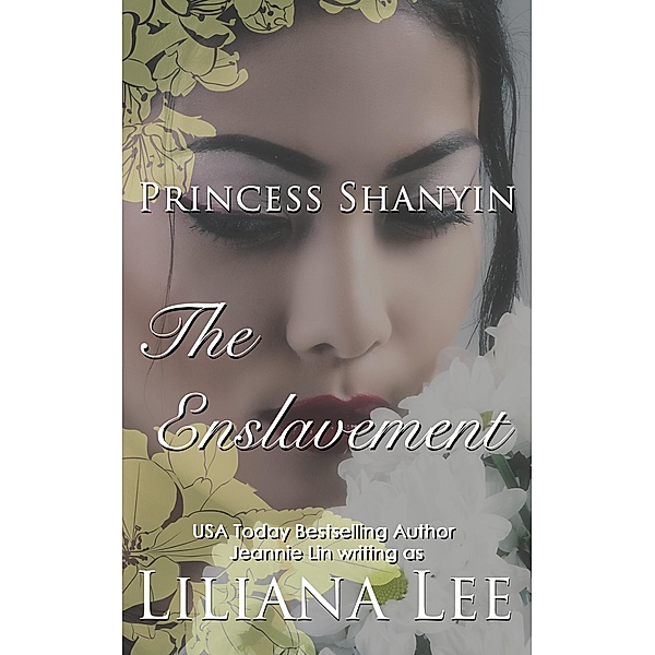 The Enslavement (Princess Shanyin, #2) / Princess Shanyin, Liliana Lee, Jeannie Lin