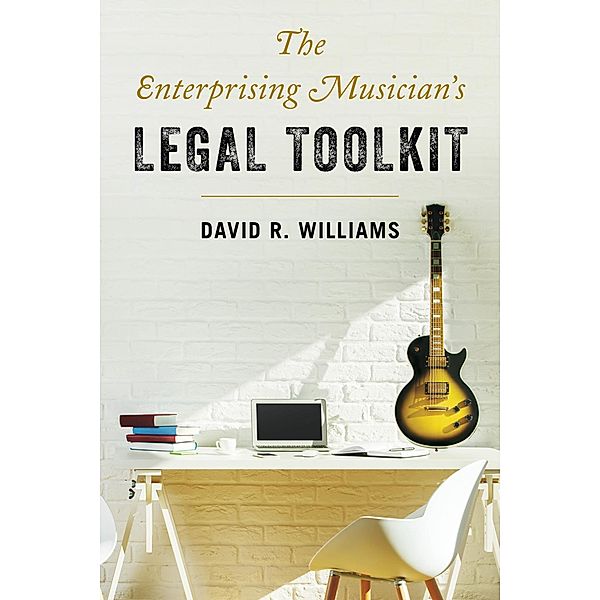 The Enterprising Musician's Legal Toolkit, David R. Williams
