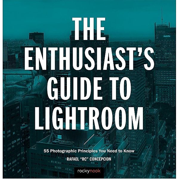 The Enthusiast's Guide to Lightroom / Enthusiast's Guide, Rafael Concepcion