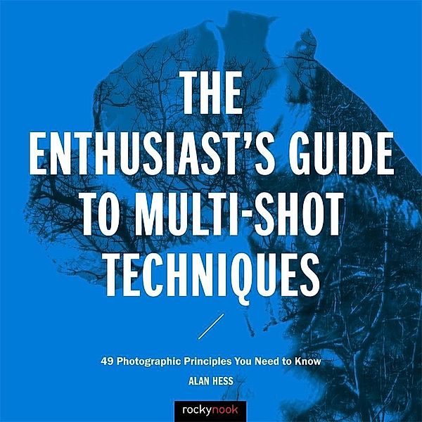 The Enthusiast's Guide to Multi-Shot Techniques / Enthusiast's Guide, Alan Hess