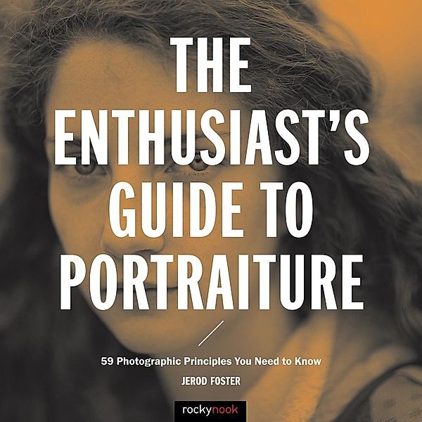 The Enthusiast's Guide to Portraiture / Enthusiast's Guide, Jerod Foster