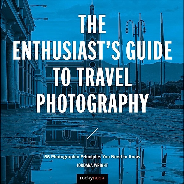 The Enthusiast's Guide to Travel Photography / Enthusiast's Guide, Jordana Wright