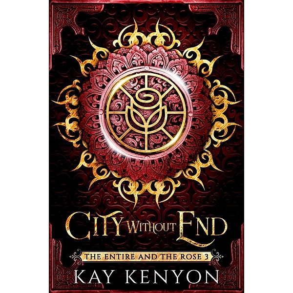 The Entire and The Rose: City Without End (The Entire and The Rose, #3), Kay Kenyon