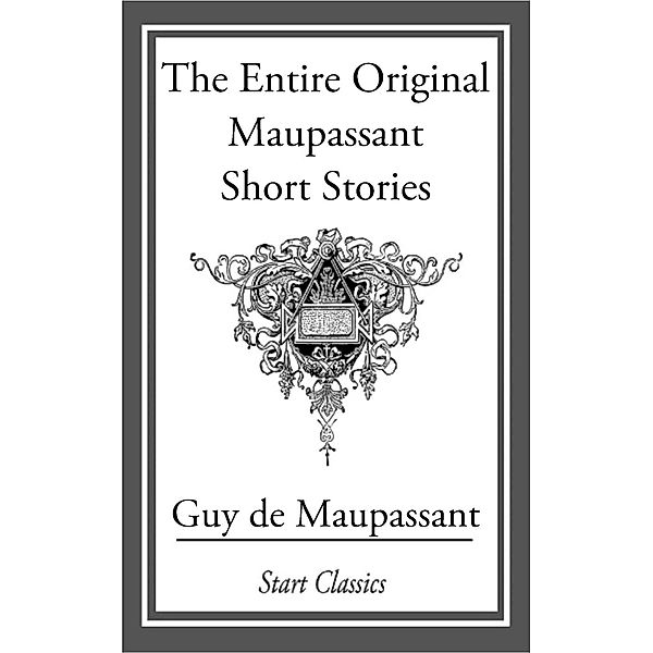 The Entire Original Maupassant Short, Guy de Maupassant