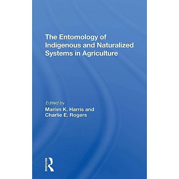 The Entomology Of Indigenous And Naturalized Systems In Agriculture, Marvin K Harris, Charlie E Rogers, Carl Shanks