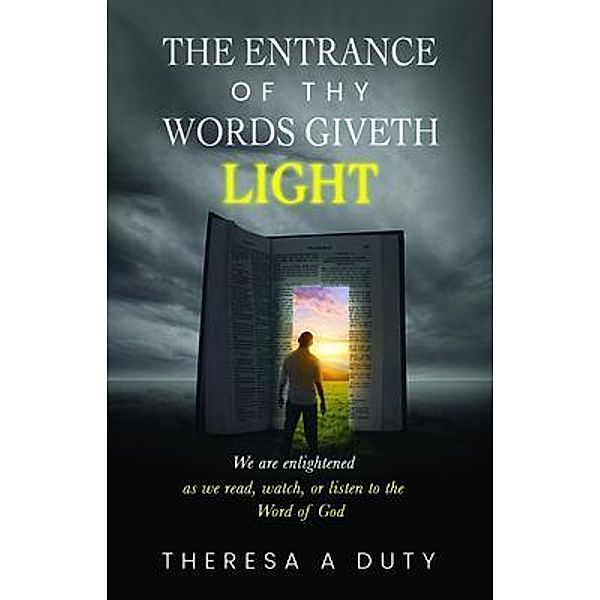 The Entrance of Thy Words Giveth Light, Theresa A Duty