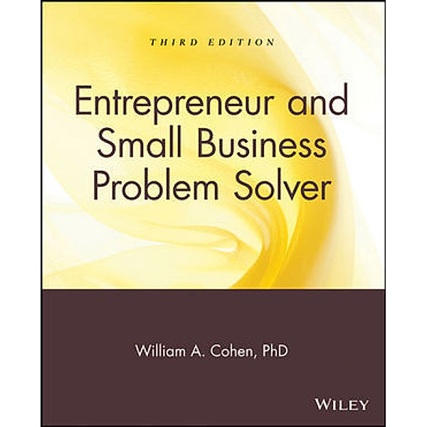 The Entrepreneur and Small Business Problem Solver, William A. Cohen