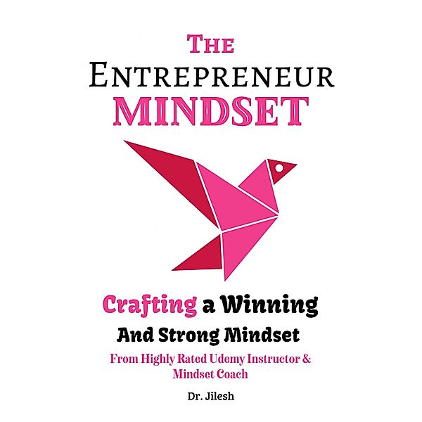 The Entrepreneur Mindset: Crafting a Winning and Strong Mindset, Jilesh