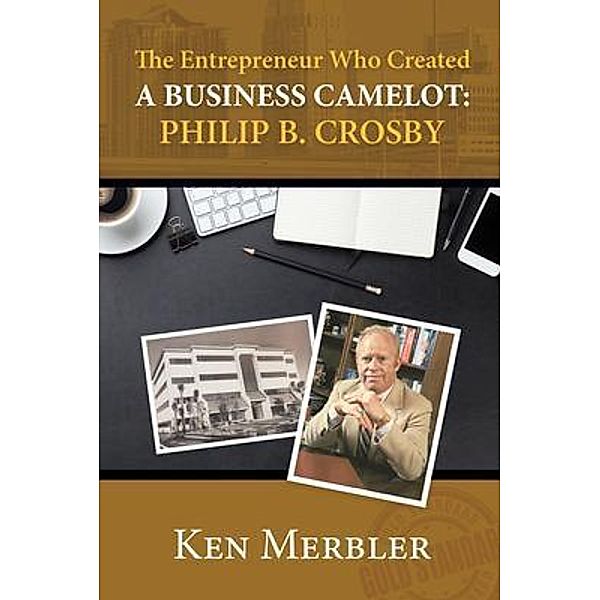 The Entrepreneur Who Created A Business Camelot, Ken Merbler