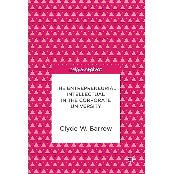 The Entrepreneurial Intellectual in the Corporate University / Progress in Mathematics, Clyde W. Barrow