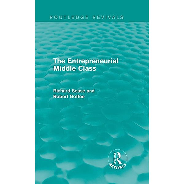 The Entrepreneurial Middle Class (Routledge Revivals), Robert Goffee, Richard Scase