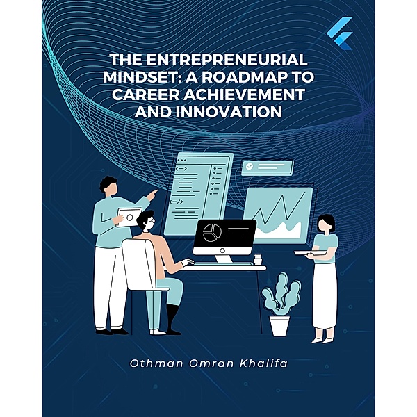 The Entrepreneurial Mindset: A Roadmap to Career Achievement and Innovation, Othman Khalifa