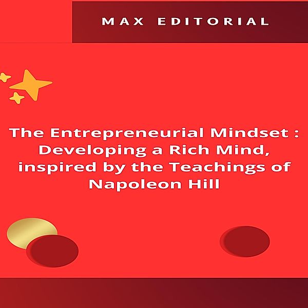 The Entrepreneurial Mindset : Developing a Rich Mind, inspired by the Teachings of Napoleon Hill. / NAPOLEON HILL - SMARTER THAN THE METHOD Bd.1, Max Editorial