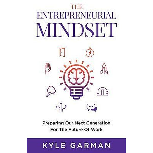 The Entrepreneurial Mindset / New Degree Press, Kyle Garman
