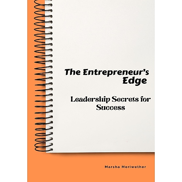 The Entrepreneur's Edge: Leadership Secrets for Success, Marsha Meriwether