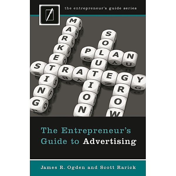 The Entrepreneur's Guide to Advertising, James R. Ogden, Scott Rarick