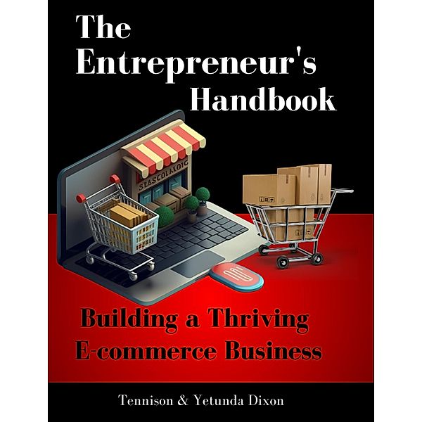 The Entrepreneur's Handbook: Building a Thriving Ecommerce Business, Tennison Dixon, Yetunda Dixon