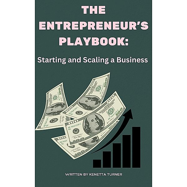 The Entrepreneur's Playbook: Starting and Scaling a Business, Kenetta Turner