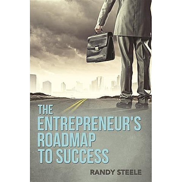 The Entrepreneur's Roadmap to Success, Randy Steele