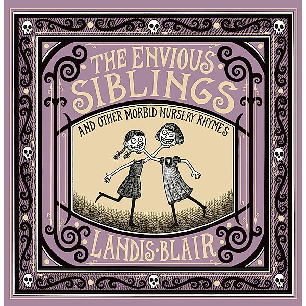The Envious Siblings: and Other Morbid Nursery Rhymes, Landis Blair