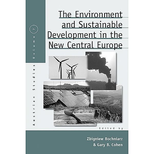 The Environment and Sustainable Development in the New Central Europe / Austrian and Habsburg Studies Bd.7