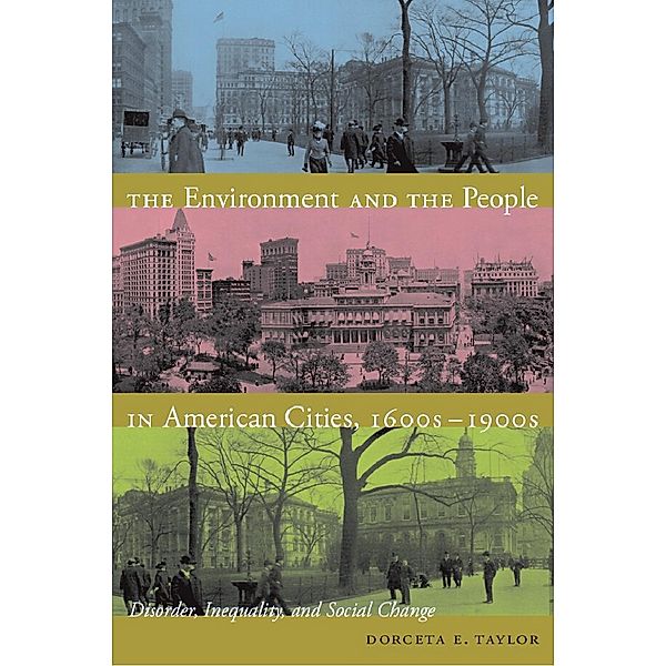 The Environment and the People in American Cities, 1600s¿1900s, Taylor Dorceta E. Taylor