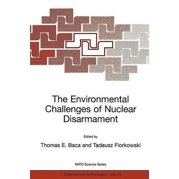 The Environmental Challenges of Nuclear Disarmament / NATO Science Partnership Subseries: 1 Bd.29