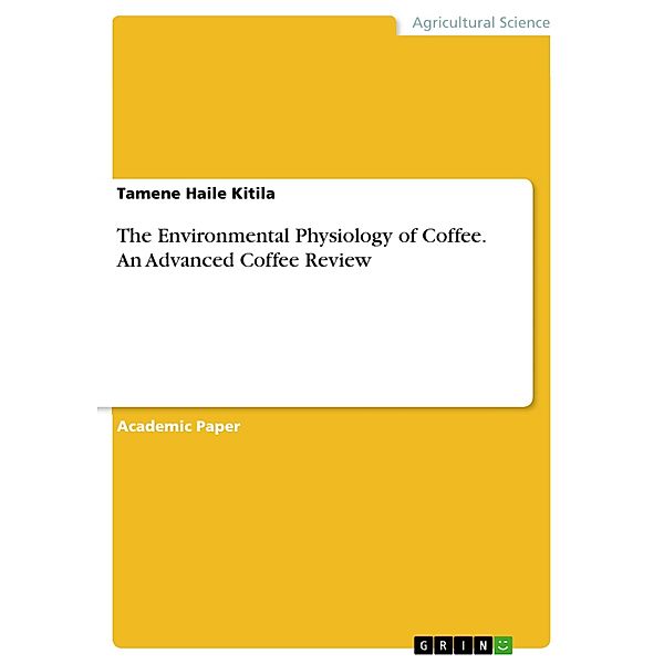 The Environmental Physiology of Coffee. An Advanced Coffee Review, Tamene Haile Kitila