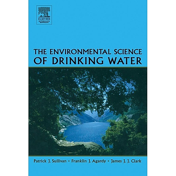 The Environmental Science of Drinking Water, Patrick Sullivan, Franklin J. Agardy, James J. J. Clark