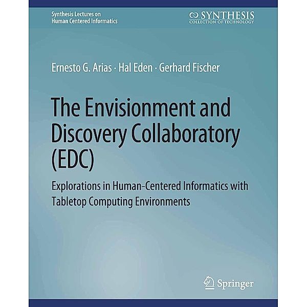 The Envisionment and Discovery Collaboratory (EDC) / Synthesis Lectures on Human-Centered Informatics, Ernest G. Arias, Hal Eden, Gerhard Fischer