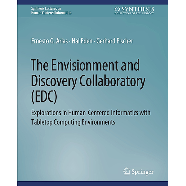 The Envisionment and Discovery Collaboratory (EDC), Ernest G. Arias, Hal Eden, Gerhard Fischer