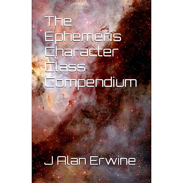 The Ephemeris Character Class Compendium, J Alan Erwine