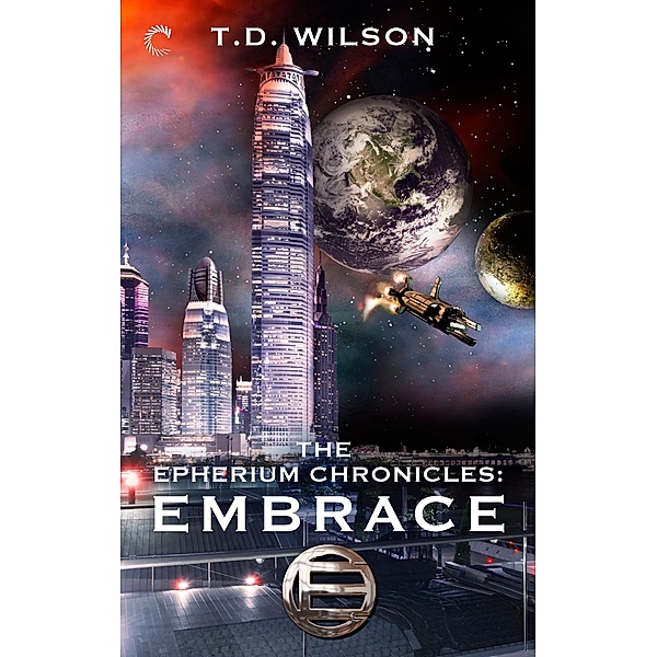 The Epherium Chronicles: Embrace / The Epherium Chronicles Bd.1, T. D. Wilson