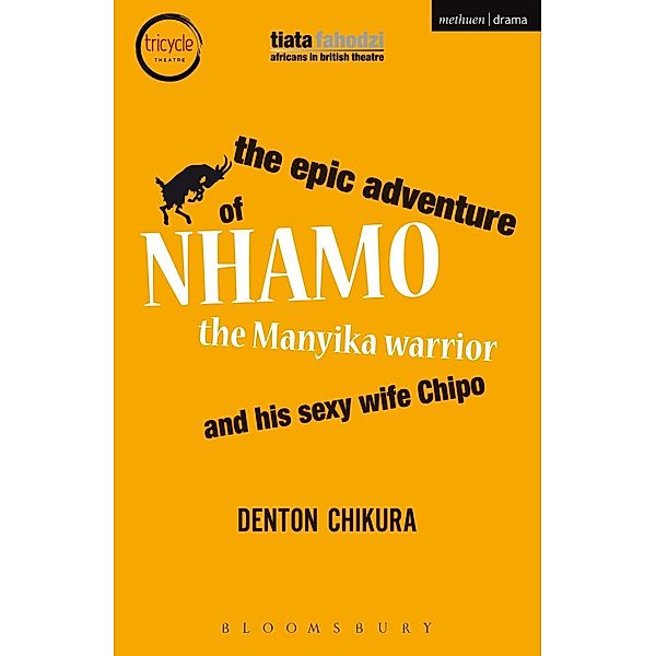 The Epic Adventure of Nhamo the Manyika Warrior and his Sexy Wife Chipo / Modern Plays, Denton Chikura