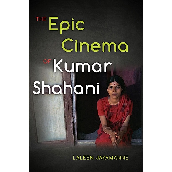 The Epic Cinema of Kumar Shahani, Laleen Jayamanne