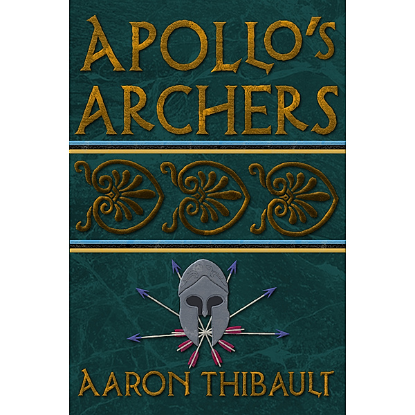The Epic of Achilles: Apollo's Archers, Aaron Thibault