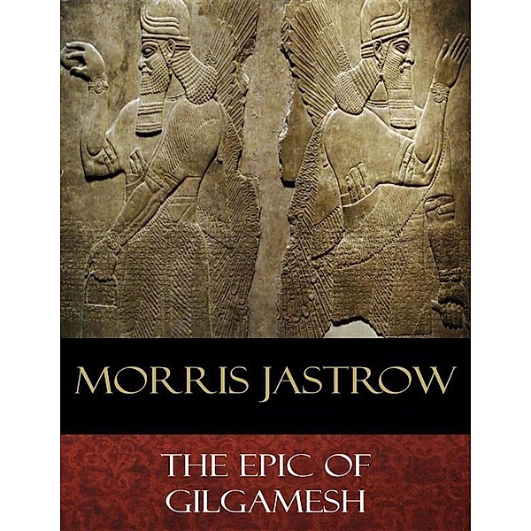 The Epic of Gilgamesh, Morris Jastrow