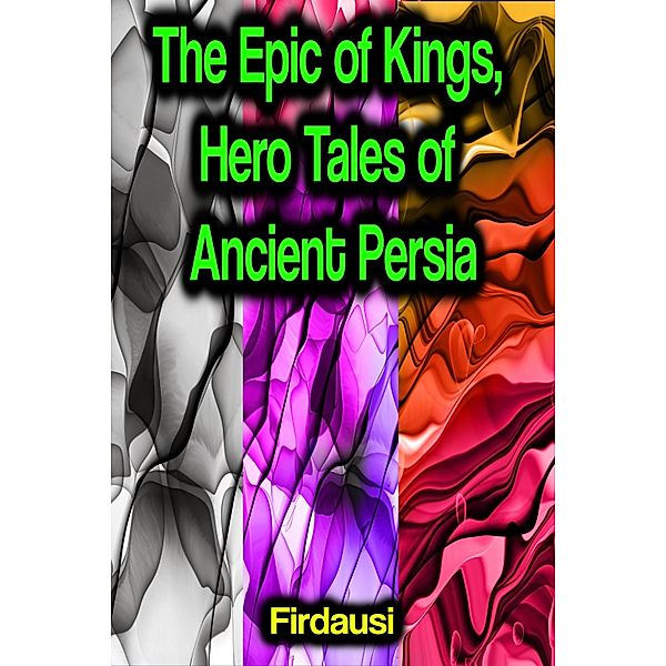 The Epic of Kings, Hero Tales of Ancient Persia, Ferdausi