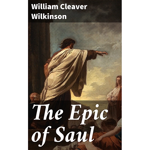 The Epic of Saul, William Cleaver Wilkinson