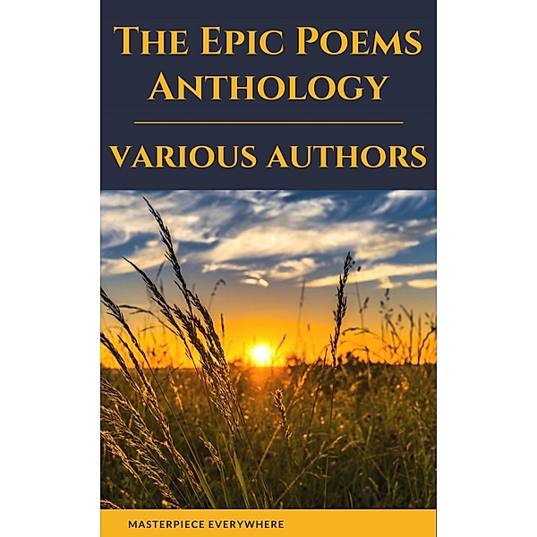 The Epic Poems Anthology : The Iliad, The Odyssey, The Aeneid, The Divine Comedy..., Homer, Virgil, Dante Alighieri, William Shakespeare, John Milton, Masterpiece Everywhere