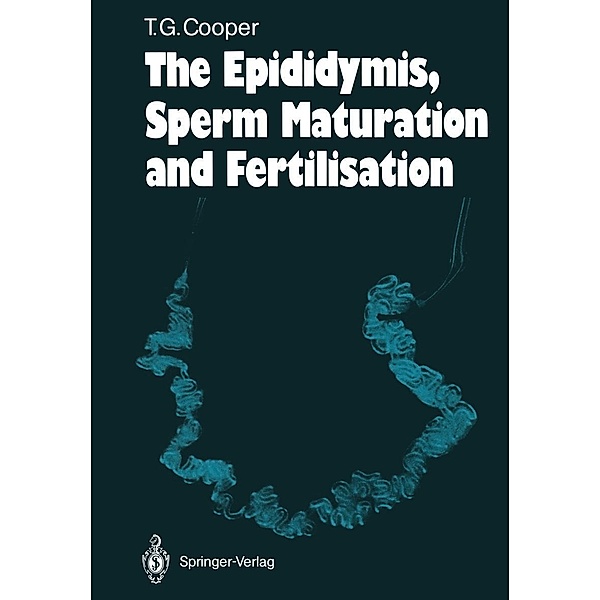 The Epididymis, Sperm Maturation and Fertilisation, Trevor G. Cooper